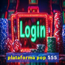 plataforma pop 555